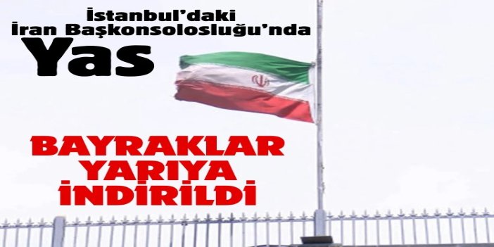 İstanbul’da İran Başkonsolosluğu’nda bayrak yarıya indirildi