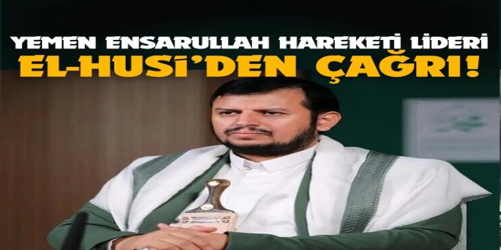 Ensarullah Hareketi lideri Abdülmelik el-Husi’den İslam dünyasına dayanışma çağrısı