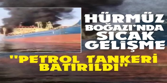 İran TV: Hürmüz Boğazı’nı geçmeye çalışan petrol tankerini batırdık