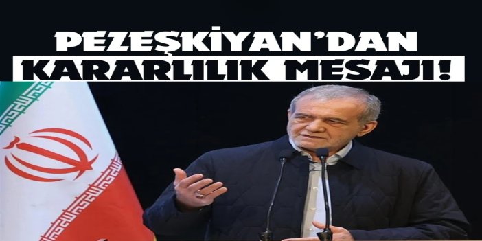 Pezeşkiyan’dan kararlılık mesajı: Görevlerimizi yerine getirme kararlılığımız engellenemez