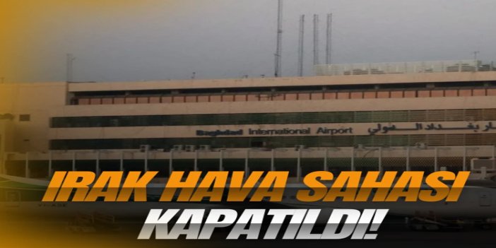 Irak, hava sahasını geçici olarak kapatma kararı aldı