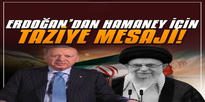 Cumhurbaşkanı Erdoğan’dan Hamanei için taziye mesajı