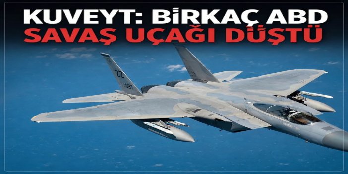 Kuveyt: ABD'ye ait birden fazla savaş uçağı düştü