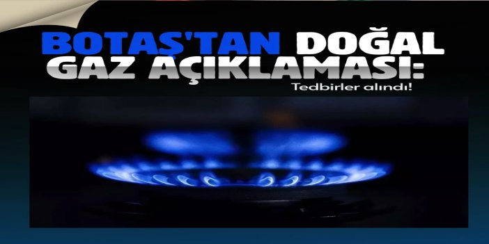 BOTAŞ'tan doğalgaz açıklaması