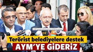 CHP terörist belediyeler için AYM'ye gidiyor