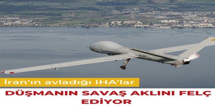 İran'ın avladığı IHA'lar düşmanın savaş aklını felç ediyor