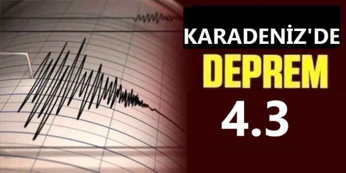 Karadeniz'de 4,3 büyüklüğünde deprem