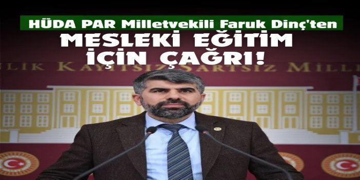 HÜDA PAR Milletvekili Dinç: Meslek liseleri ve MESEM'ler cazip hale getirilmeli