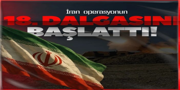 İran, operasyonun 18. dalgasını başlattı