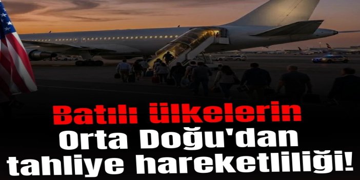 Batılı ülkeler Orta Doğu'dan vatandaşlarını tahliye ediyor