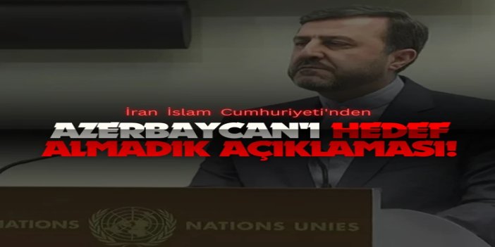 İran İslam Cumhuriyeti'nden Azerbaycan'ı hedef almadık açıklaması
