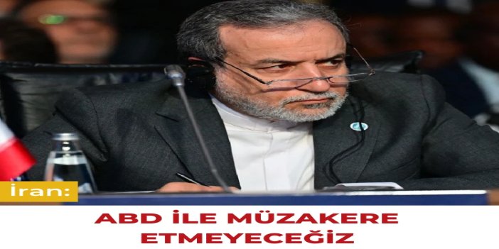 İran: Ateşkes talebinde bulunmadık, ABD ile müzakere etmeyeceğiz