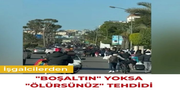 İşgal ordusundan, Lübnan'ın güney sakinlerine "boşaltın" yoksa "ölürsünüz" tehdidi