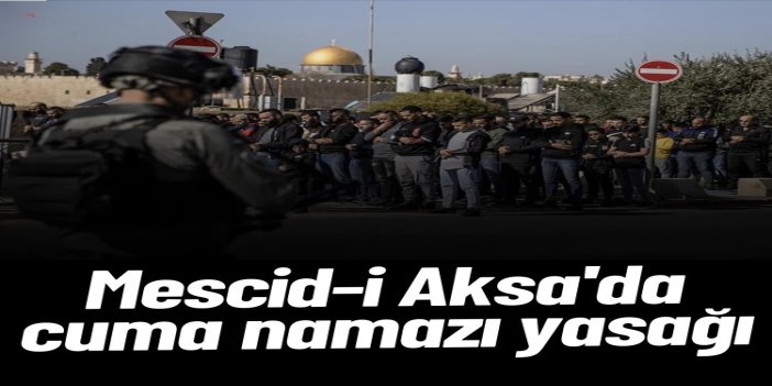 Siyonist rejim Mescid-i Aksa'da cuma namazını yasakladı