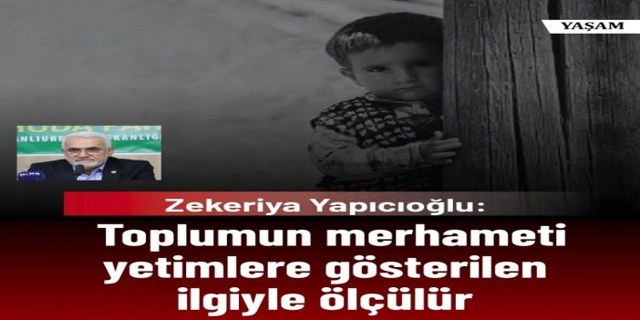 HÜDA PAR Genel Başkanı Yapıcıoğlu: Yetimler Allah’ın topluma emanetidir