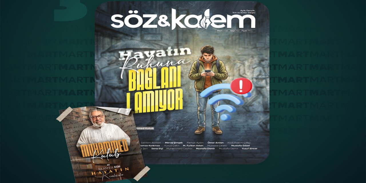 Söz ve Kalem "Hayatın Ruhuna bağlanılamıyor" dosyasıyla çıktı
