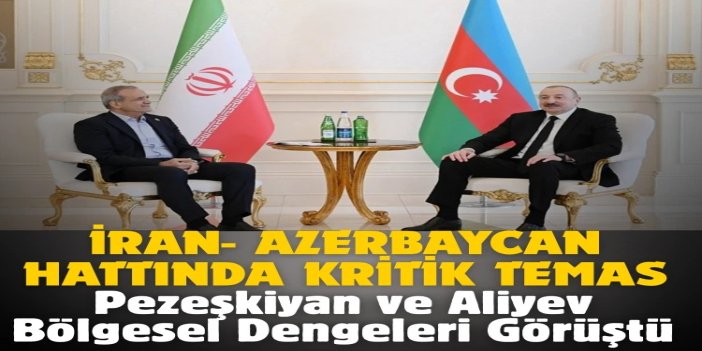 İran ve Azerbaycan Cumhurbaşkanları görüştü