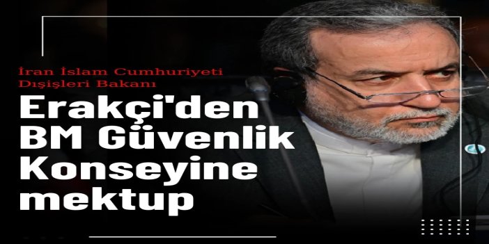 Erakçi'den BM Güvenlik Konseyine mektup: Saldırılar ABD-israilin çaresizliğini işaretidir