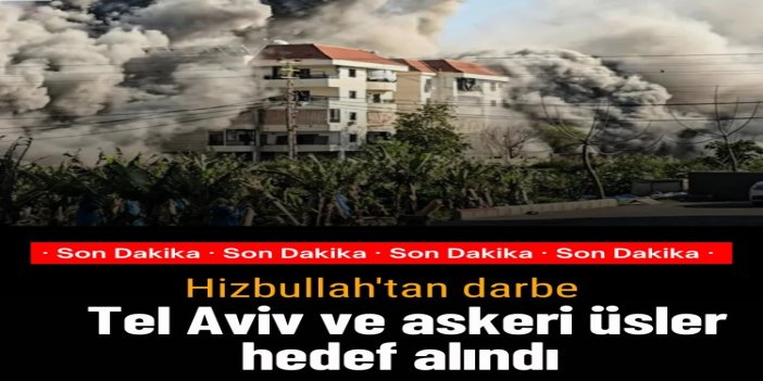 Hizbullah'tan işgal rejimine ağır darbe: Tel Aviv ve askeri üsler hedef alındı