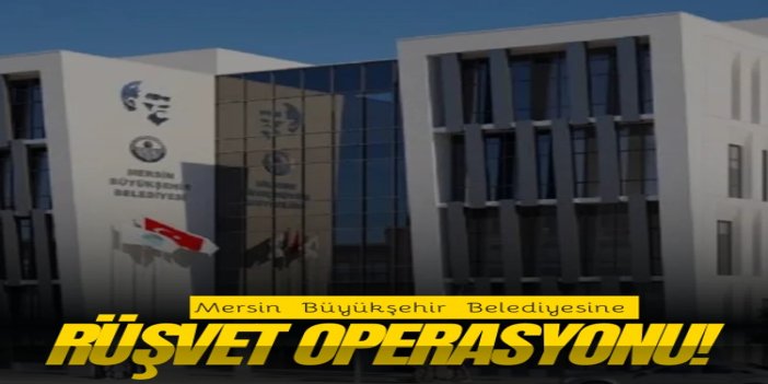 CHP'li Mersin Büyükşehir Belediyesinde rüşvet ve ihale soruşturması: Gözaltılar var