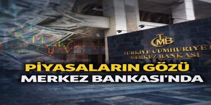 Piyasalar Merkez Bankası'nın faiz kararına kilitlendi