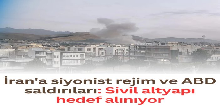 İran'a siyonist rejim ve ABD saldırıları: Sivil altyapı hedef alınıyor