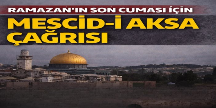 Ramazanın son cuması için Mescid-i Aksa çağrısı