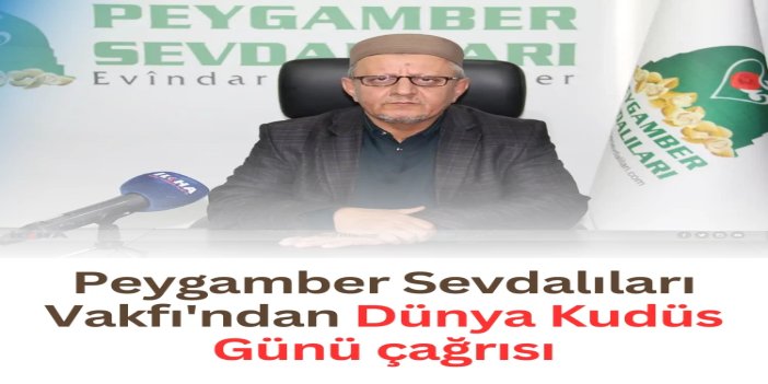 Peygamber Sevdalıları Vakfı'ndan Dünya Kudüs Günü çağrısı
