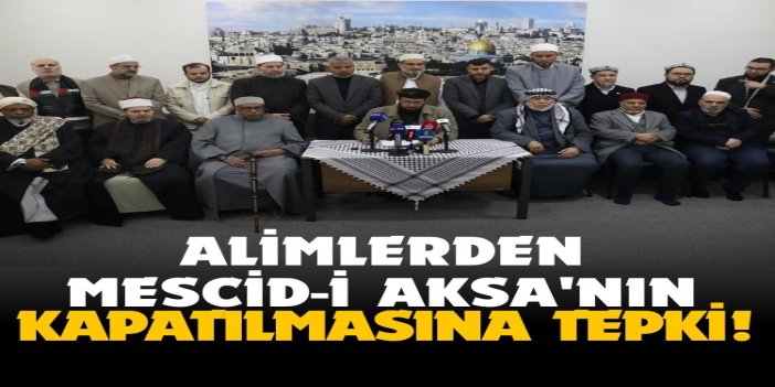 Alimlerden Mescid-i Aksa'nın kapatılmasına tepki