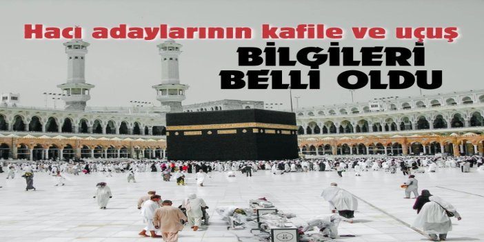 Hacı adaylarının kafile ve uçuş bilgileri belli oldu!