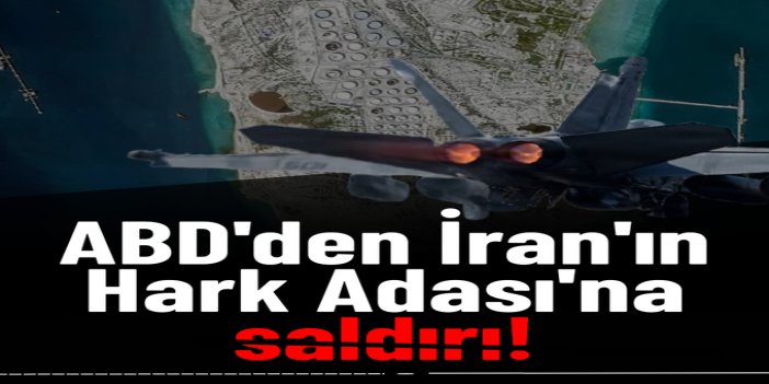 ABD'den İran'ın Hark Adası'na hava saldırısı