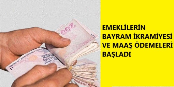 Emeklilerin bayram ikramiyesi ve maaş ödemeleri başladı