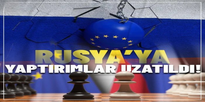 AB, Rusya’ya yönelik yaptırımları 6 ay daha uzattı