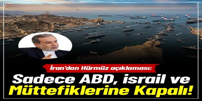 Arakçi: Hürmüz Boğazı sadece ABD, israil ve müttefiklerine kapalı