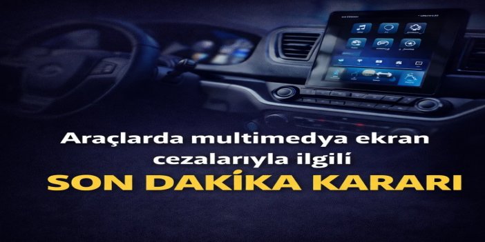 Araçlarda multimedya cihazı cezaları geçici olarak durduruldu