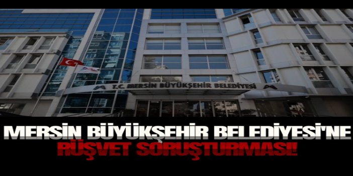 CHP’li Mersin Büyükşehir Belediyesi'nde yolsuzluk operasyonu: 7 kişi tutuklandı