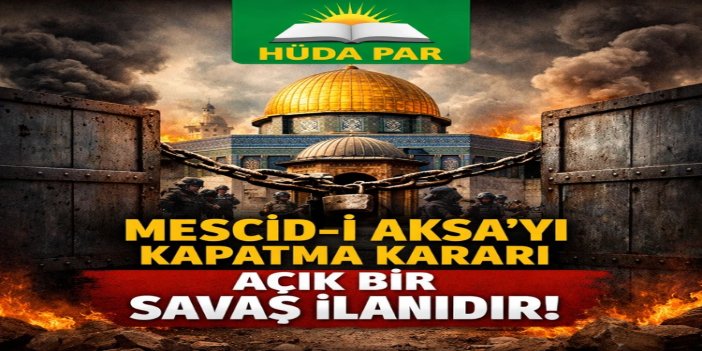 HÜDA PAR: Mescid-i Aksa'yı ibadete kapatmak İslam ümmetine karşı açık bir savaş ilanıdır