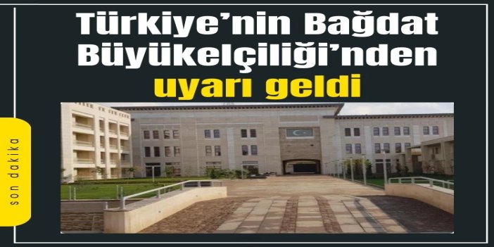 Türkiye’nin Bağdat Büyükelçiliği’nden seyahat uyarısı