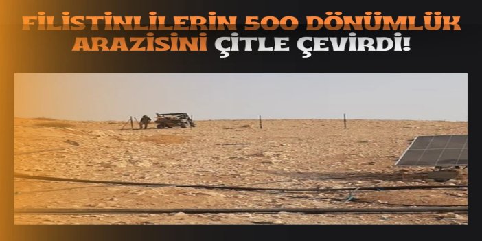 Siyonist işgalciler, Filistinlilerin 500 dönümlük arazisini çitle çevirdi
