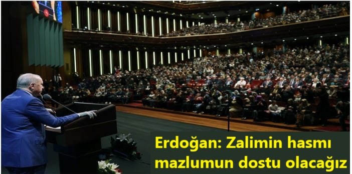 Cumhurbaşkanı Erdoğan: Zalimin hasmı mazlumun dostu olacağız