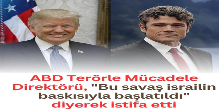 ABD'nin terörle mücadele direktörü istifa etti: "İran savaşı İsrail için başlatıldı"