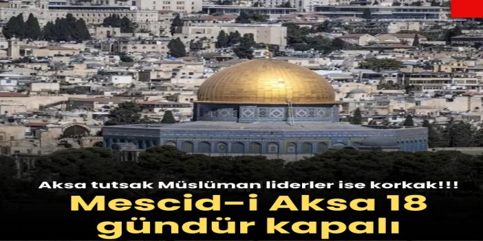 Siyonist rejim Mescid-i Aksa’yı 18 gündür kapalı tutuyor