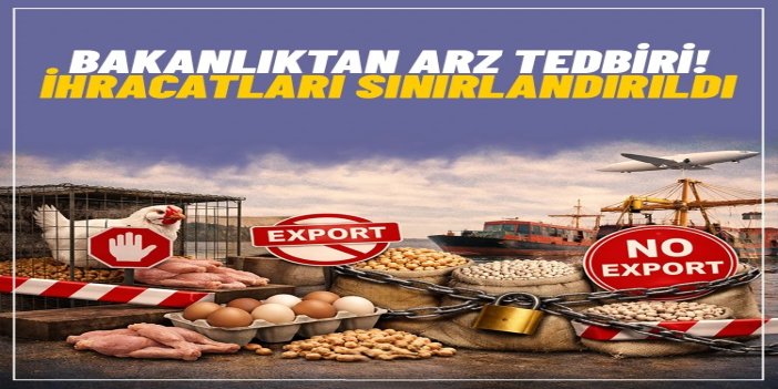 Beyaz et, yumurta, nohut ve kuru fasulye ihracatı sınırlandırıldı