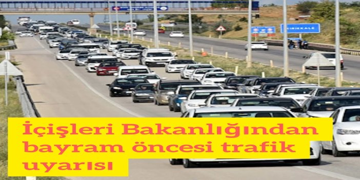 İçişleri Bakanlığından bayram öncesi trafik uyarısı