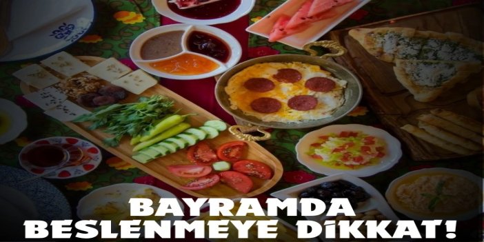 Bayramı keyifli geçirmek için beslenmeye dikkat!
