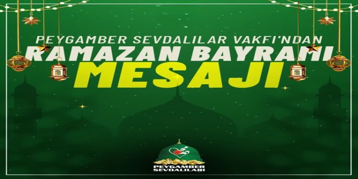 Peygamber Sevdalılar Vakfı'ndan Ramazan Bayramı mesajı