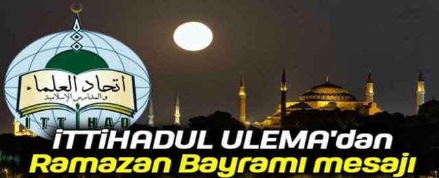 İTTİHADUL ULEMA'dan Ramazan Bayramı mesajı