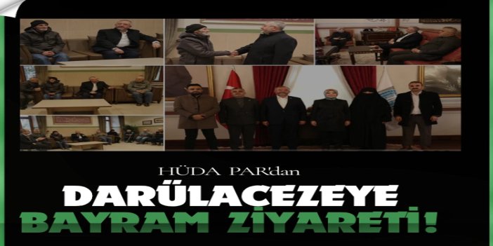 HÜDA PAR'dan Darülacezeye bayram ziyareti