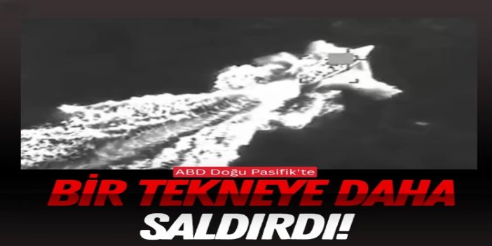 ABD, Doğu Pasifik'te bir tekneye daha saldırdı