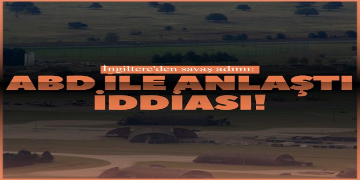 İngiltere, ABD'nin Hürmüzle ilgili saldırılar için üslerini kullanmasına izin verdi